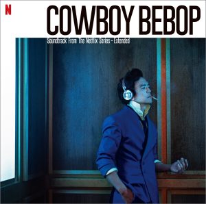 SEATBELTS_Cowboy Bebop (Soundtrack from the Netflix Series) -Extended